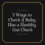 3 Ways to Check if Baby Has a Healthy Gut Check